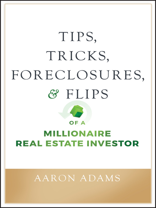 Title details for Tips, Tricks, Foreclosures, and Flips of a Millionaire Real Estate Investor by Aaron Adams - Wait list